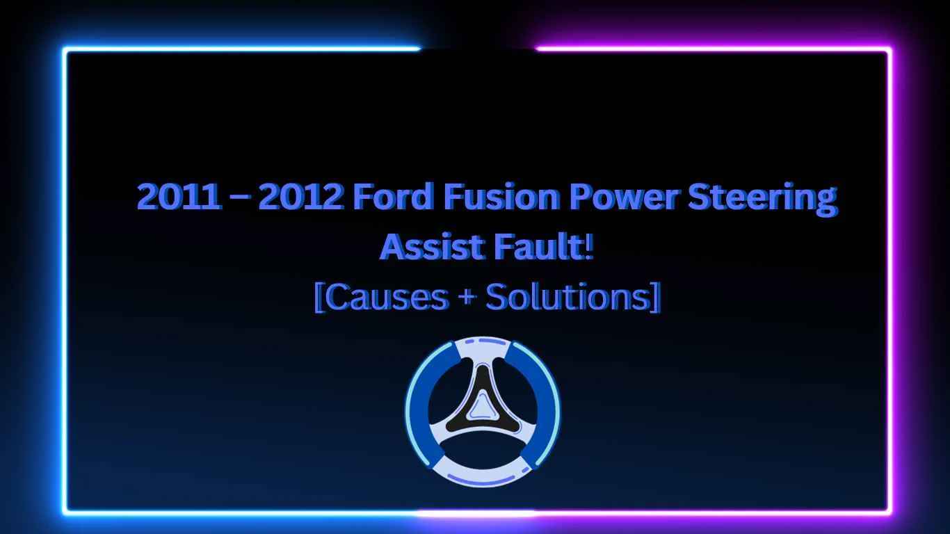 2011 2012 ford fusion power steering assist fault