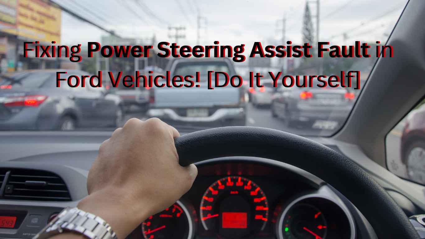 Ultimate Guide To Fix Power Steering Assist Fault In Ford